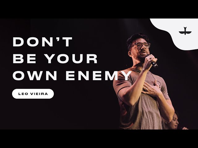 DON'T BE YOUR OWN ENEMY - LEO VIEIRA