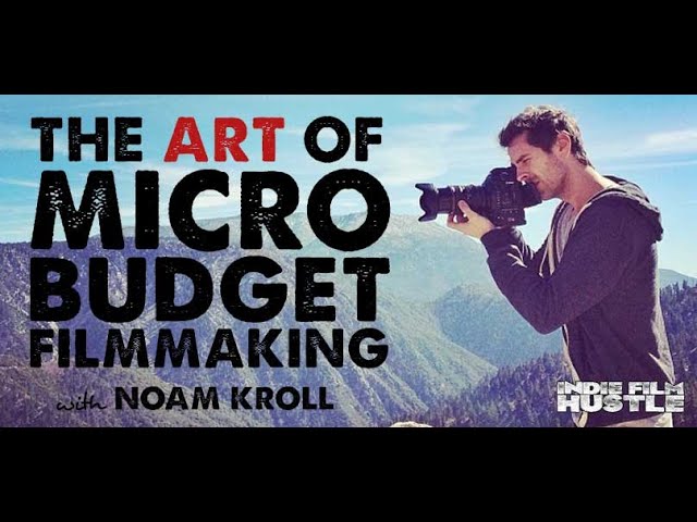 The Art of Micro-Budget Filmmaking with Noam Kroll