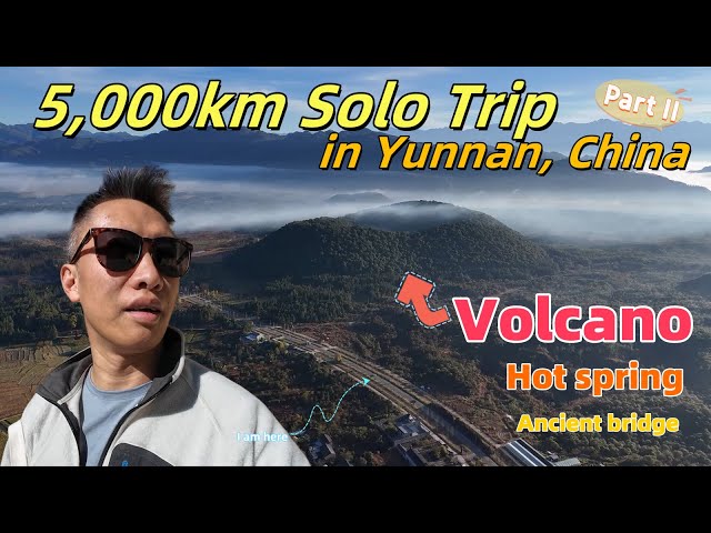 The only volcano vents road trip of China - 5,000km Solo Trip in Yunnan, China - Part II