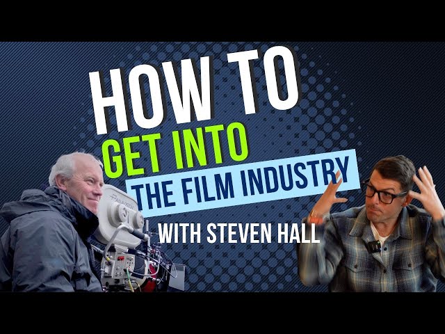 How to get into the film industry with Steven Hall