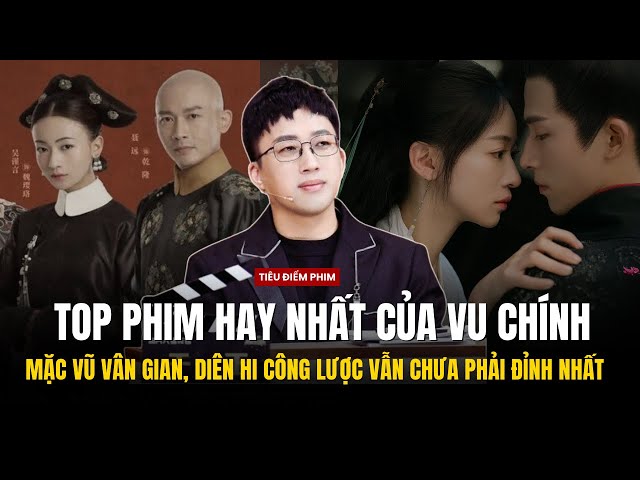 VU CHÍNH - NHƯNG BỘ PHIM HAY NHẤT CỦA VỊ BIÊN KỊCH LẮM TÀI NHIỀU TẬT NHẤT CBIZ