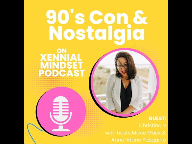 90s Con & Nostalgia with Guest Christina V. | Xennial Mindset #005