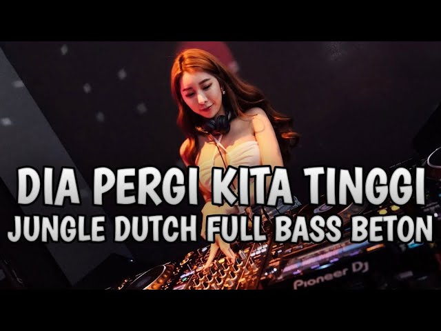 Dia Pergi Kita Tinggi Jungle Dutch Full Bass Beton Dj Karenamu Selalu X Emang Dasar Remix 2024