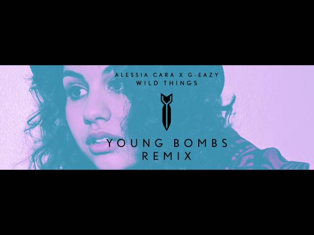 Alessia Cara X G-Eazy - Wild Things (Young Bombs Remix)