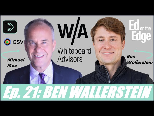 Ben Wallerstein · CEO & Co-Founder of Whiteboard Advisors | Ed on the Edge