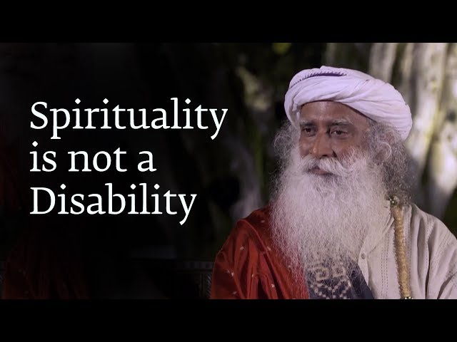 Spirituality is not a Disability | Sadhguru