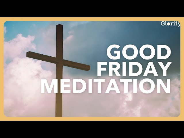 Good Friday | Christian Meditation & Prayer