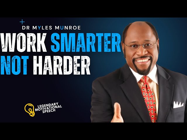 Work Smarter, Not Harder: Dr. Myles Munroe’s Guide to Purposeful Productivity