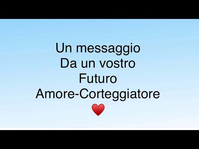 Un messaggio da un vostro futuro Amore-Corteggiatore ♥️