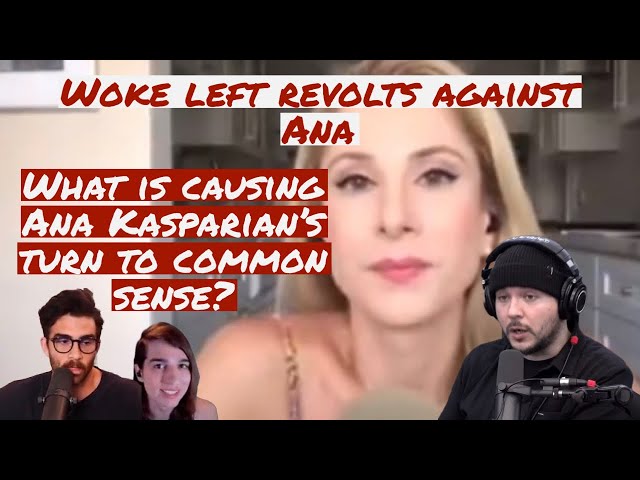 The woke turns on Ana. So what is causing Ana Kasparian’s turn to common sense?