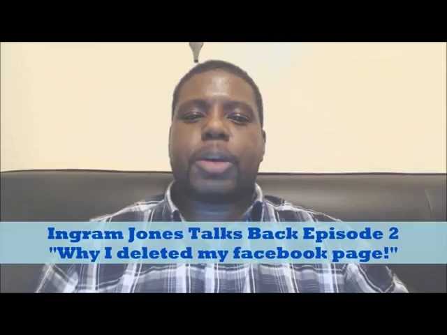 Ingram Jones talks back "Why I deleted Facebook Page!" Episode 2