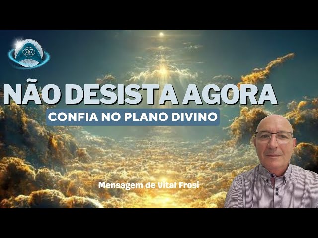 MENSAGEM DE VITAL FROSI - Não desista agora: Confia no plano de Deus - Na voz de Luciana Brandalise