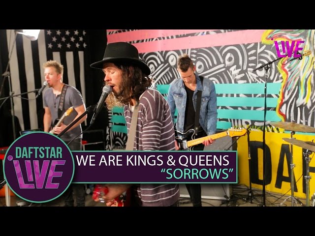 We Are Kings & Queens - "Sorrows" - DAFTSTAR LIVE