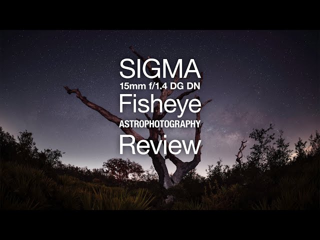 Sigma 15mm f/1.4 DG DN Fisheye | Art Lens Astrophotography Review