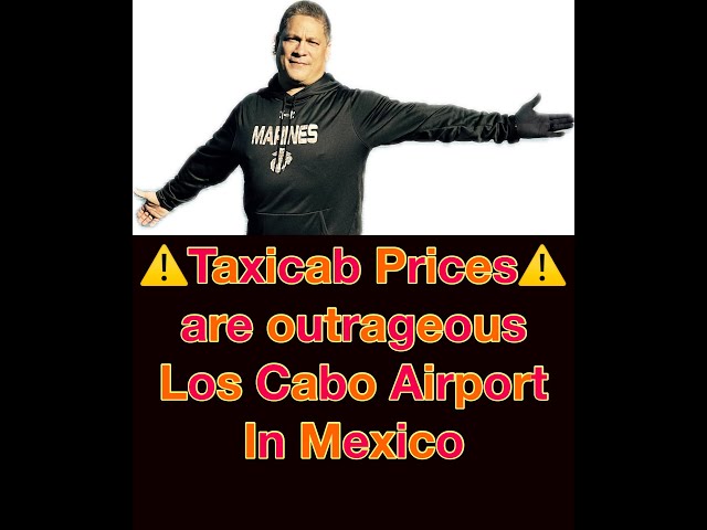 Outrageous Prices Airport Taxi in Cabo, Mx