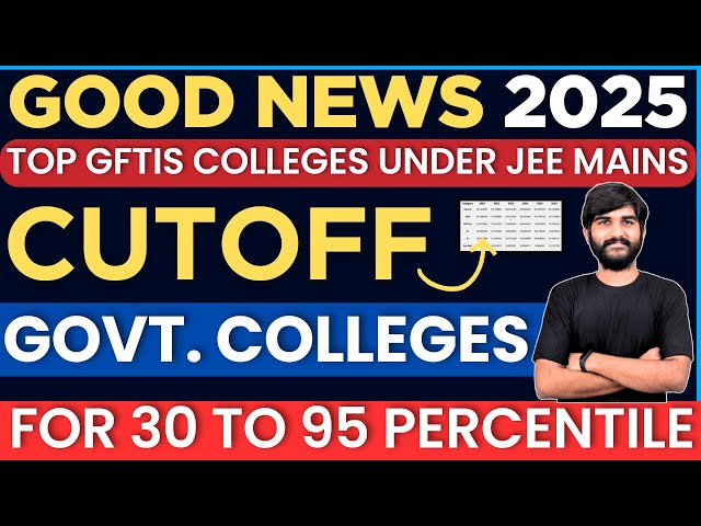 Best Govt. Colleges for 30 to 95 Percentile JEE Main 2025 |TOP GFTIs Colleges under JEE Mains Cutoff