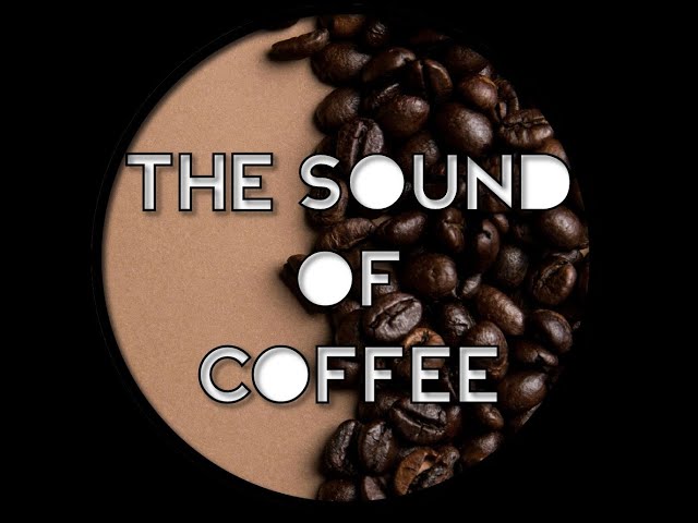 The Sound of Coffee