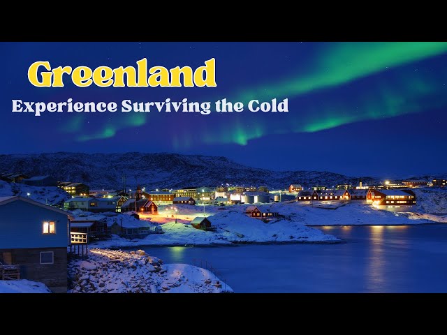 Greenland Travel Experience Surviving the Cold