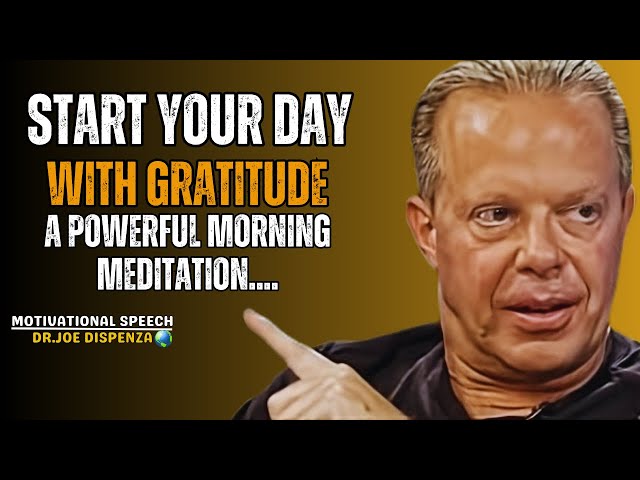 Dr Joe Dispenza || Start Your Day with Gratitude: A Powerful Morning Meditation & Affirmations.