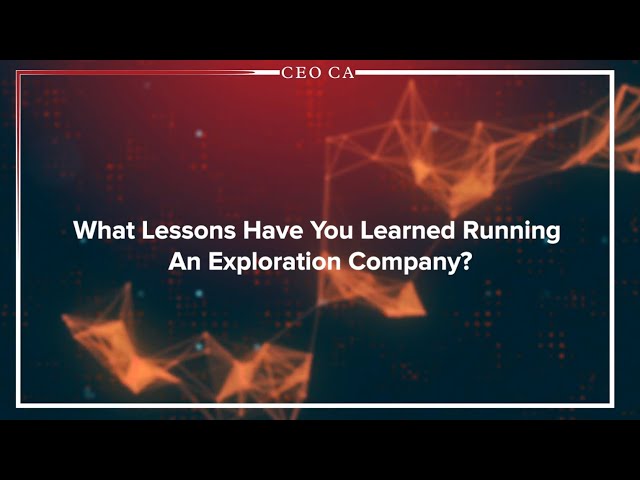 CEO Mike Allen - What Lessons Have You Learned Running An Exploration Company?