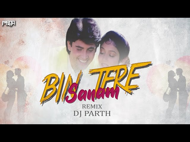 Bin Tere Sanam | Bouncy Mix | DJ PARTH | Yaara Dildara | Bollywood Romantic Song