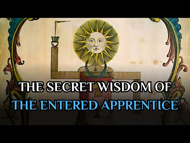 The Degrees Of Freemasonry - The Secret Wisdom Of The Entered Apprentice