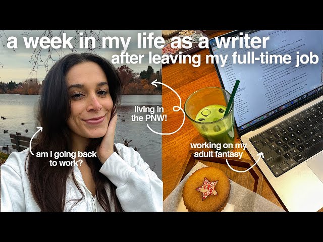 a week in my life as a writer (3 months after leaving my full-time job)