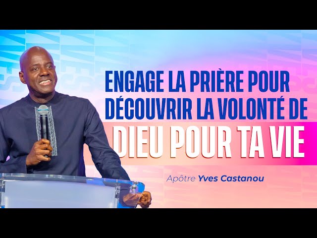 ENGAGE LA PRIÈRE POUR DÉCOUVRIR LA VOLONTÉ DE DIEU POUR TA VIE |  Apôtre Yves CASTANOU