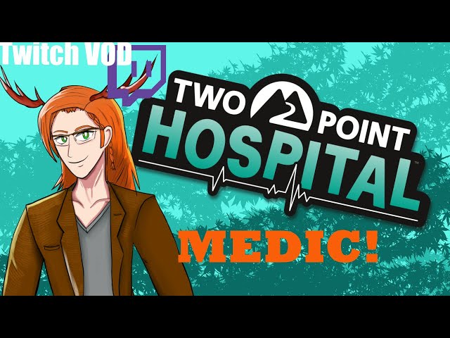 [TWITCH VOD] Two-Point Hospital- Medication Time! #3