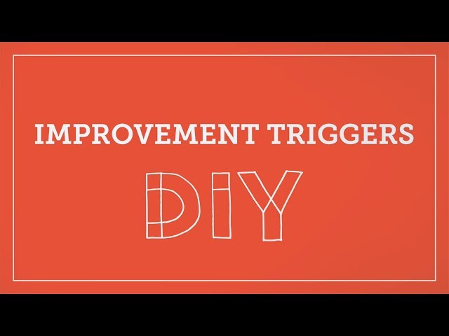 DIY Toolkit | Improvement Triggers