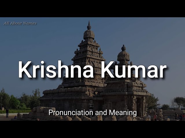 Krishna Kumar - Pronunciation and Meaning