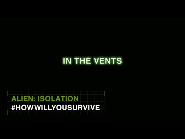 Alien: Isolation #HowWillYouSurvive - In The Vents [US]