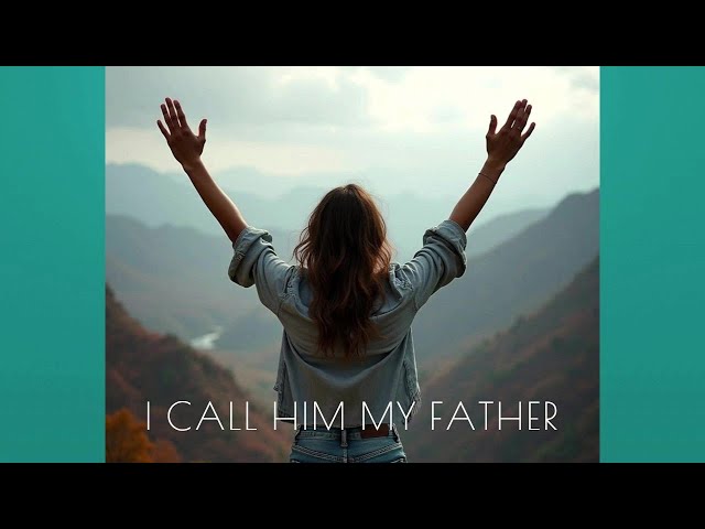 SONG/ I CALL HIM MY FATHER/ LYRICS BY SKC