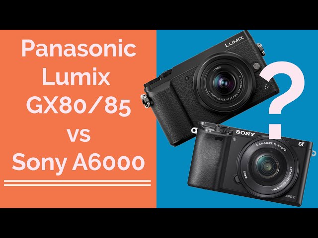 Panasonic Lumix GX80/85 vs Sony A6000 - which one should you buy?