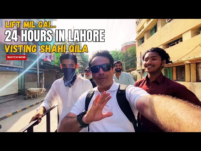 24 Hours in LAHORE 🇵🇰 | VISTING SHAHI QILA | LIFT MIL GAI | LAHORE LAHORE EY