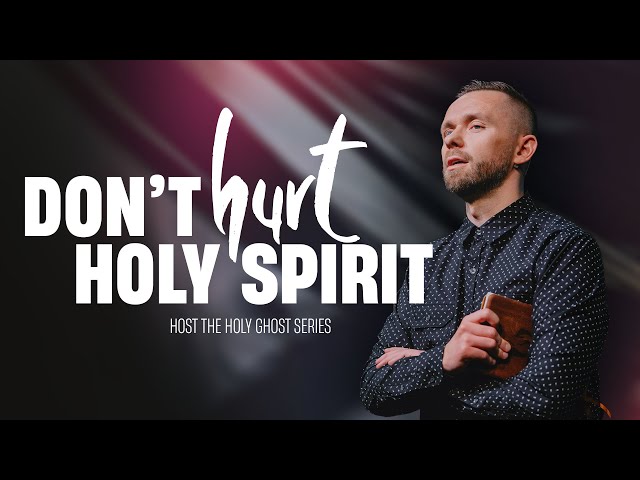 Don't Hurt The Holy Spirit // Host The Holy Ghost (Part 3)