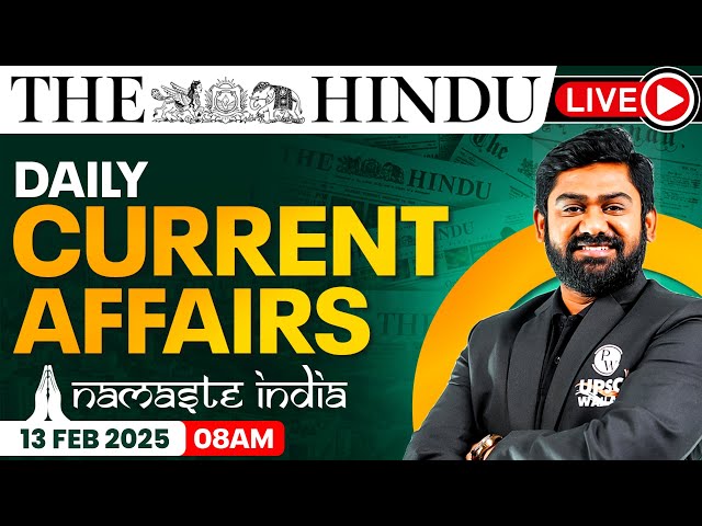 13 Feb 2025: Current Affairs Today | The Hindu Newspaper Analysis | Daily Current Affairs