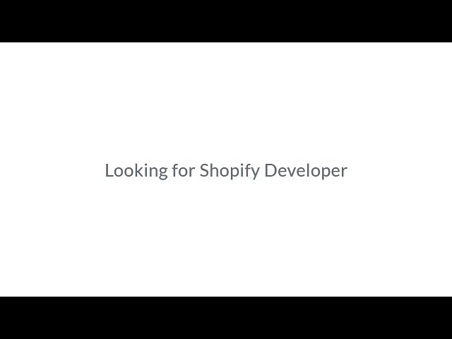 Looking for Shopify Developer Shopify Website Designer Shopify Specialist