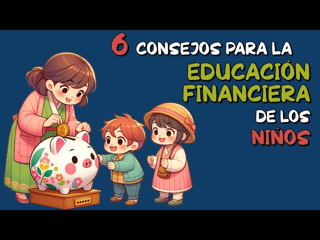 6 Consejos para la EDUCACIÓN FINANCIERA de los niños