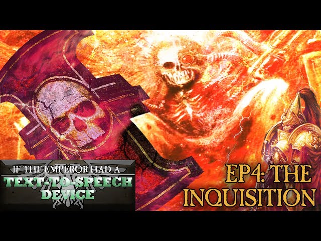 If the Emperor had a Text-to-Speech Device - Episode 4: The Inquisition