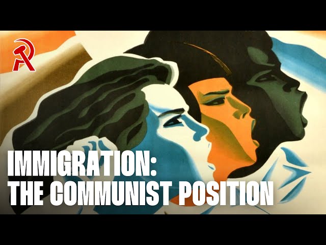 Immigration: the communist position | Communist Radio #10