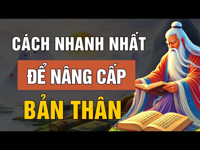 Cách Nhanh Nhất Để Nâng Cấp Bản Thân Thành Công, Sống Khôn Phải Biết | Lời Dạy Cổ Nhân