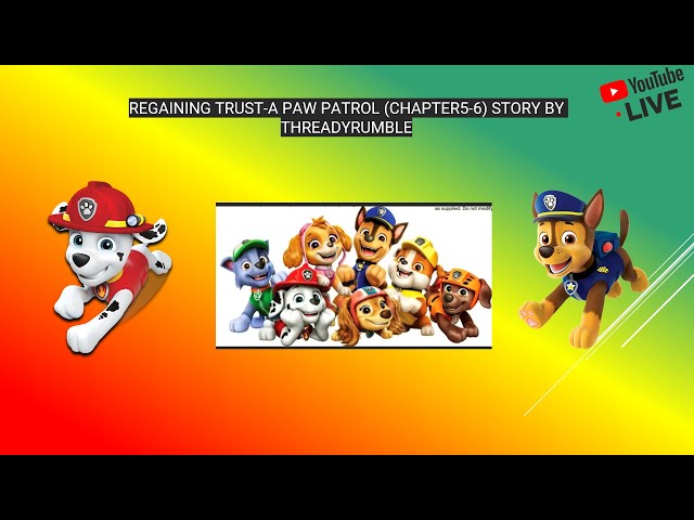 Regaining Trust-A Paw Patrol (Chapter5-6) Story by ThreadyRumble