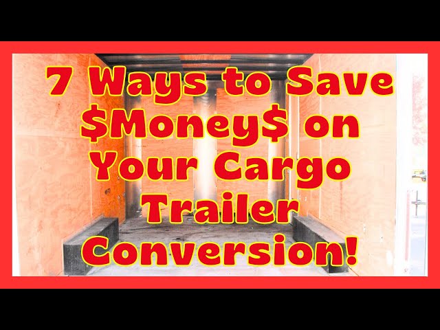 7 Ways to Save Money on Cargo Trailer Camper Conversion or Enclosed Trailer Campers  Part 1