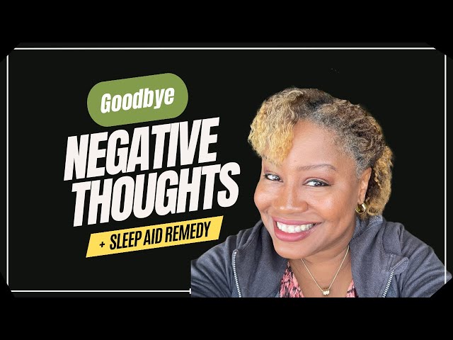 Controlling Your Thoughts: Rejecting Negative Thinking | Sleep Aid Home Remedy