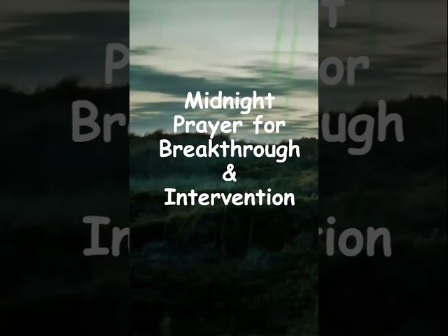 Midnight Prayer for Breakthrough & Intervention #prayer #morningdevotion #jesus #god