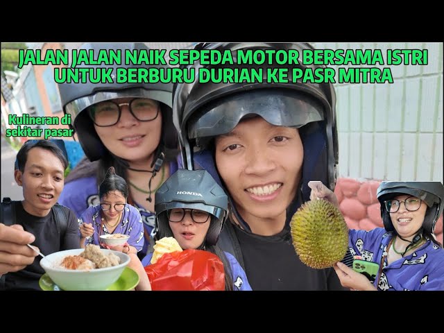 BERBURU DURIAN KE PASAR MITRA NAIK MOTOR SAMA ISTRI