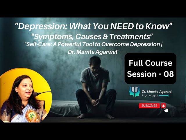 Session-09 "Self-Care: A Powerful Tool to Overcome Depression | Dr. Mamta Agarwal"