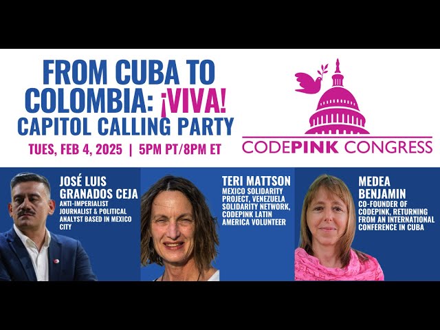 From Cuba to Colombia: ¡Viva! CODEPINK Congress Capitol Calling Party