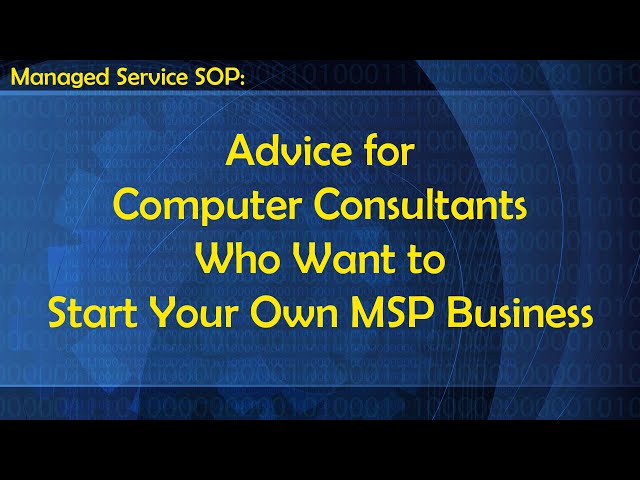 Advice for Computer Consultants Who Want to Start Your Own MSP Business